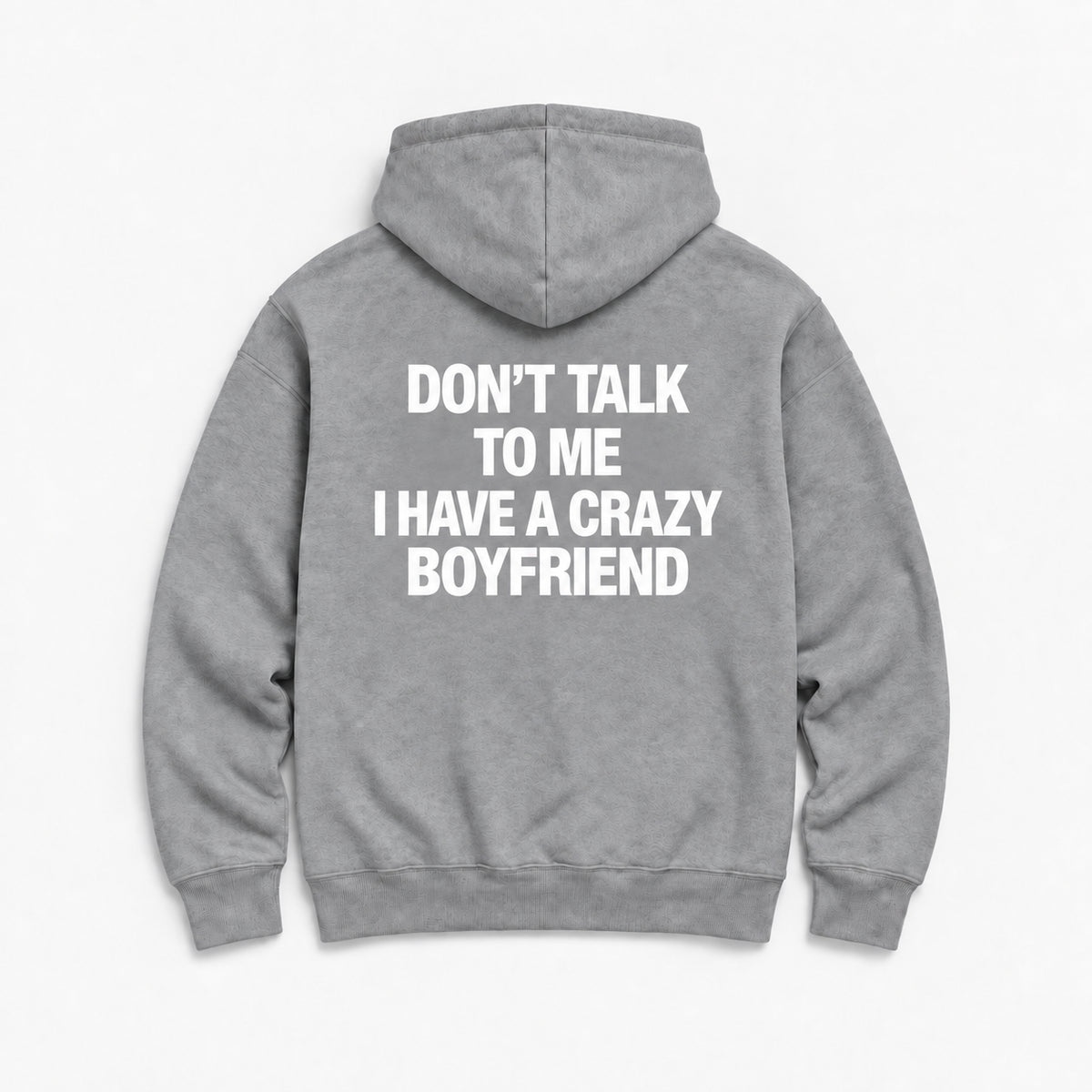 Don't Talk to Me, I Have a Crazy Boyfriend - HOODIE — Szary — tył