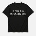 I need hug from bad bitch - TEE — YUTEE
