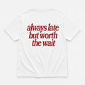 Always late but worth the wait -  TEE — YUTEE