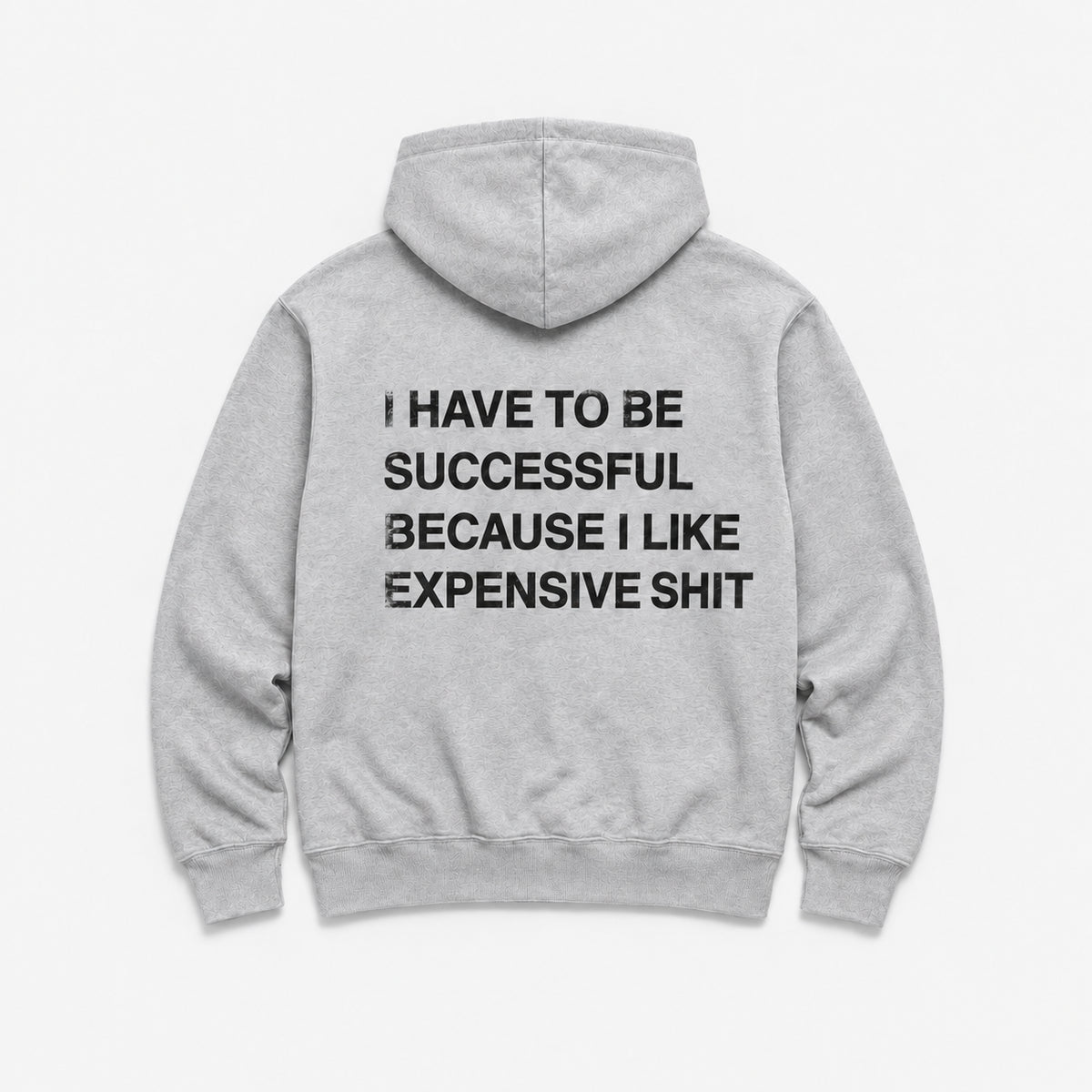 I Have to Be Successful Because I Like Expensive Shit - HOODIE — Szary — tył