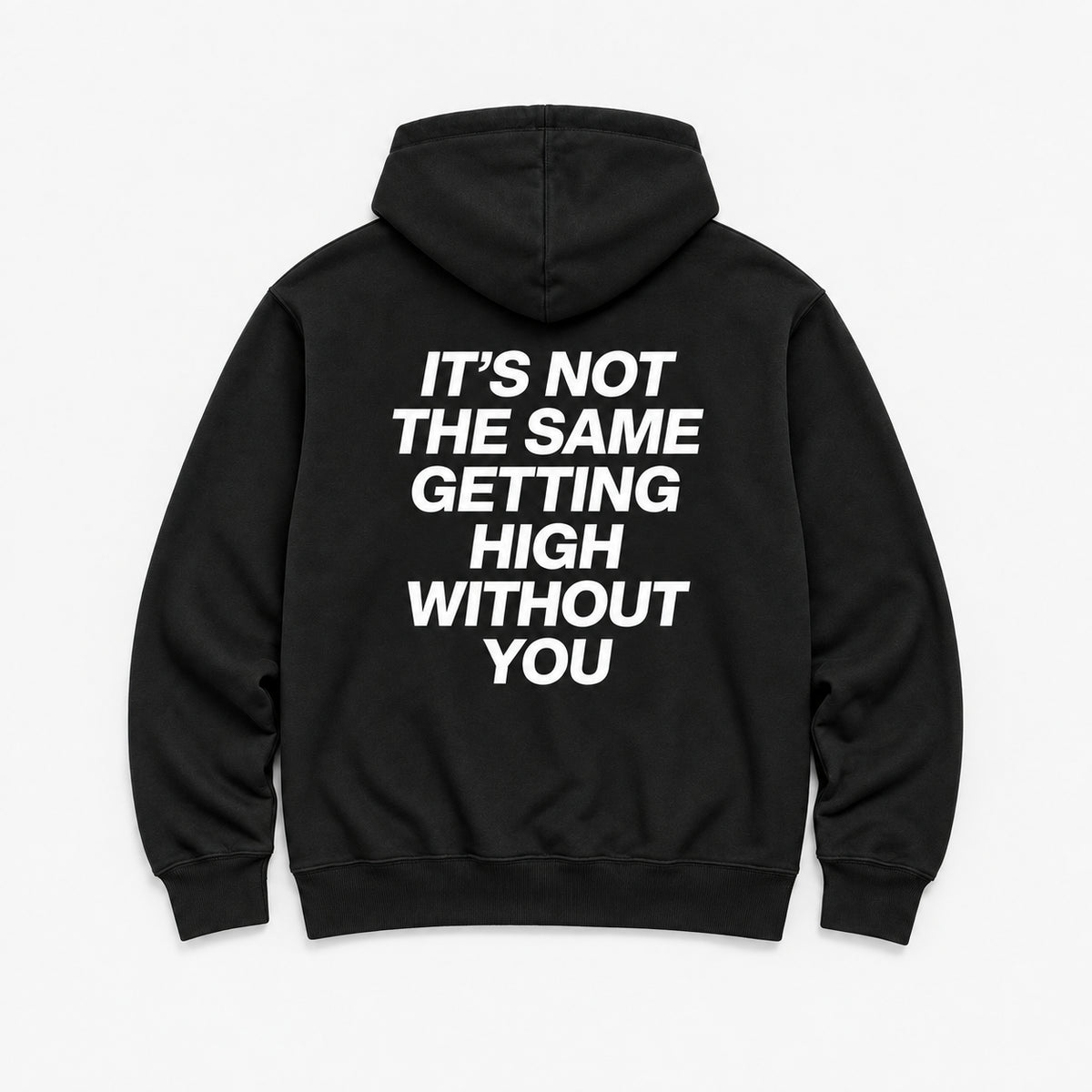 It’s Not the Same Getting High Without You - HOODIE — Czarny — tył