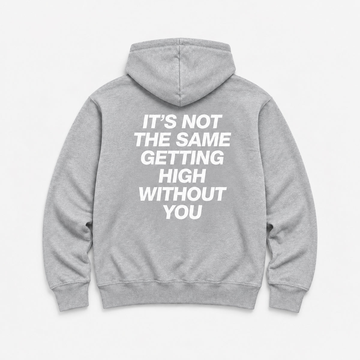 It’s Not the Same Getting High Without You - HOODIE — Szary — tył
