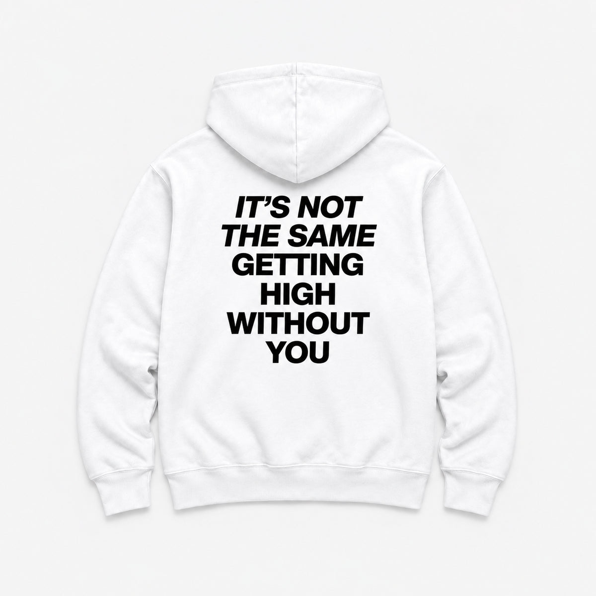 It’s Not the Same Getting High Without You - HOODIE — Biały — tył