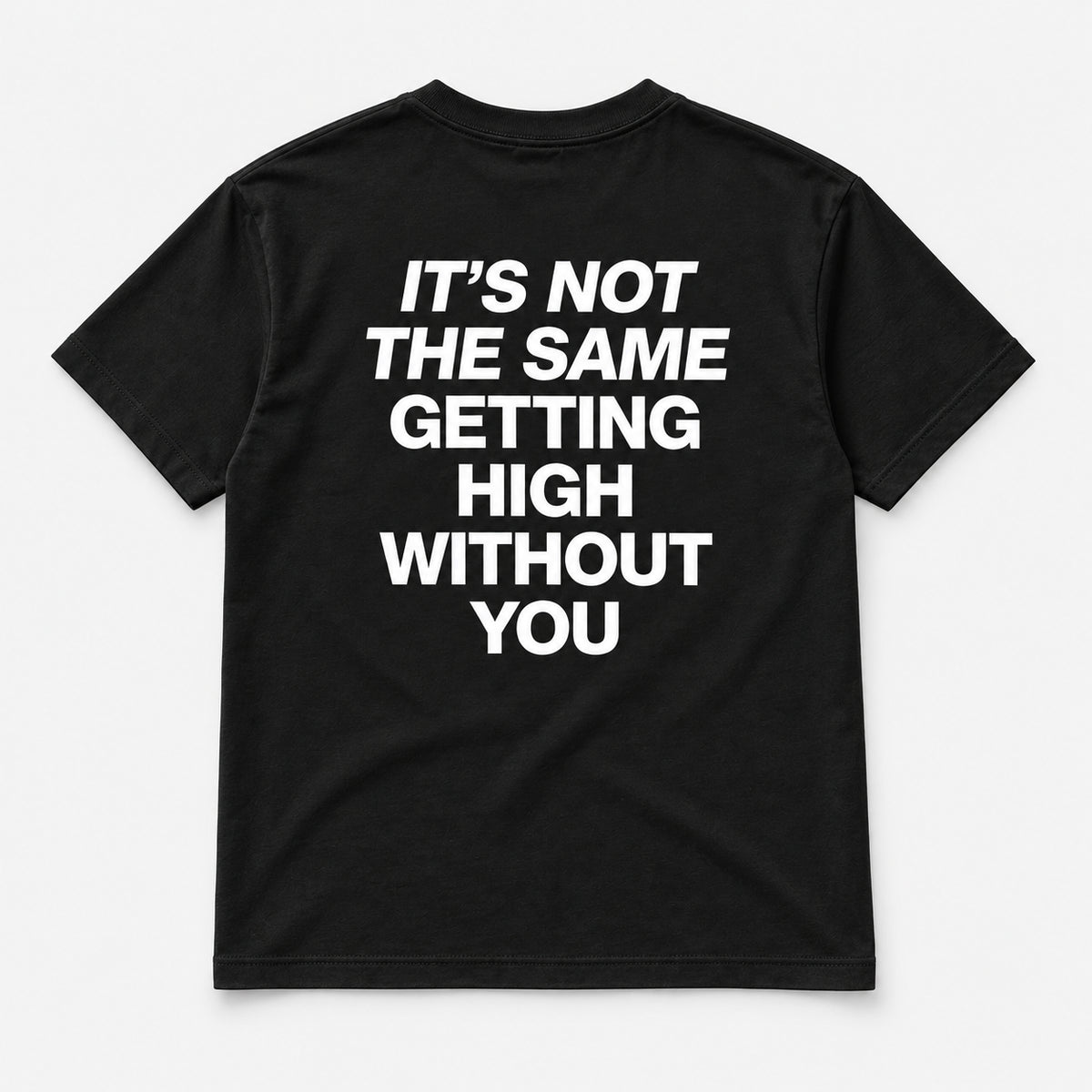 It’s Not the Same Getting High Without You - TEE — Czarny — tył