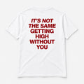 It’s Not the Same Getting High Without You - TEE — Białe — tył