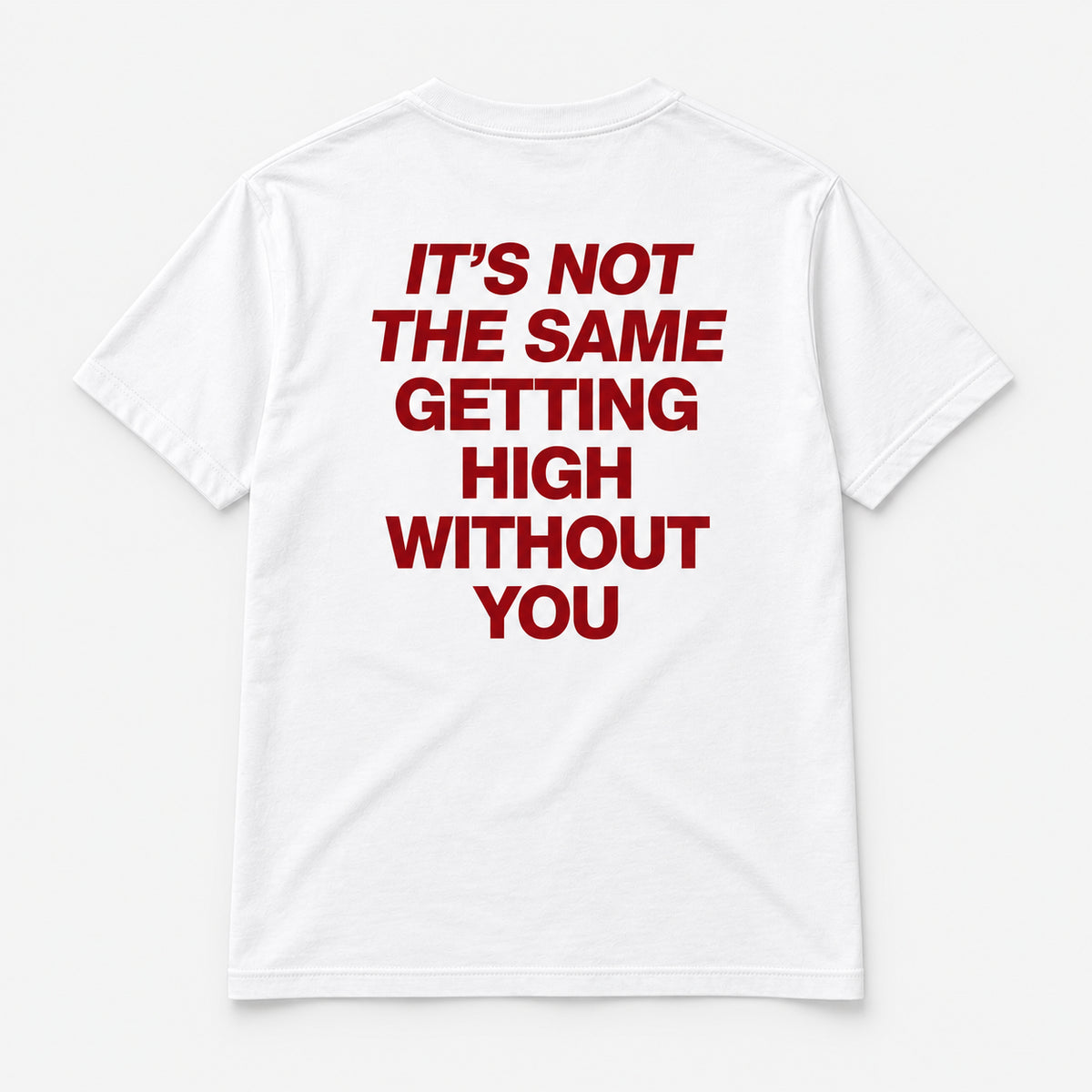 It’s Not the Same Getting High Without You - TEE — Białe — tył