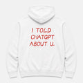 i told chat gpt - HOODIE — Biały — tył